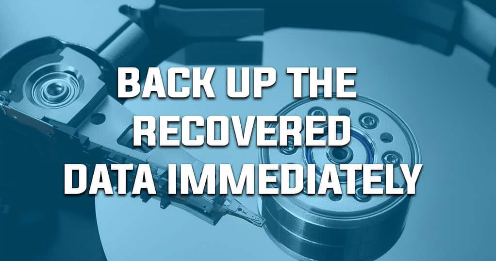 Data Recovery 101, Powerful Steps to Safely Retrieve Lost Files 7 back up the recovered data immediately