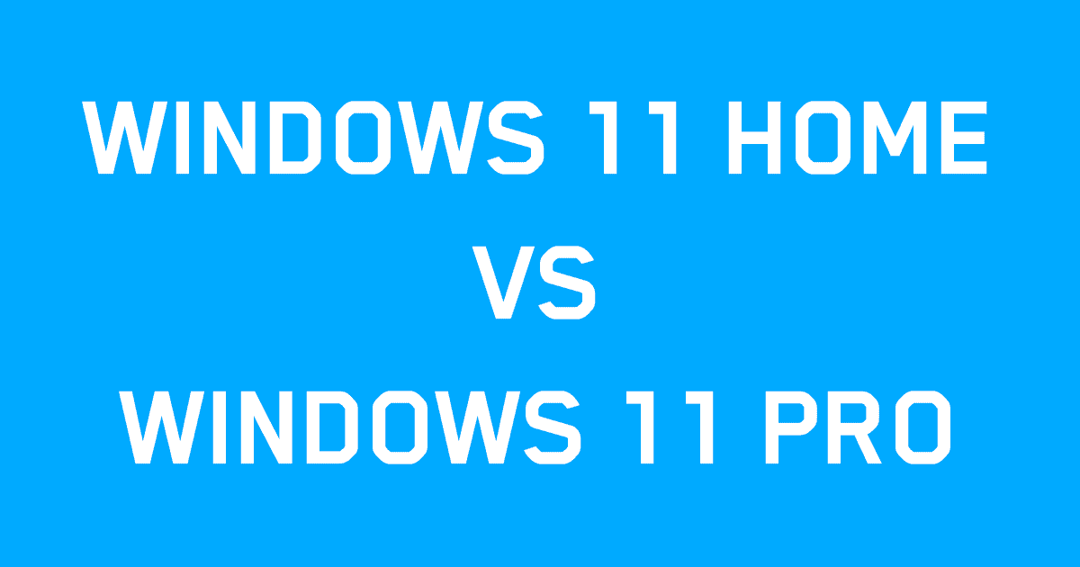Windows 11 – Home vs Pro, Interesting Facts Microsoft Don’t Want You To Know!